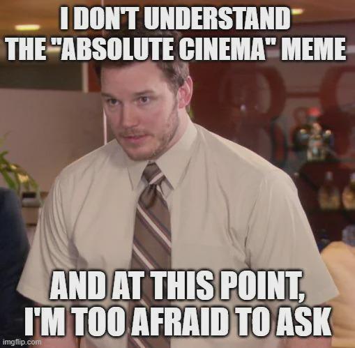 Open absolute cinema meme confused