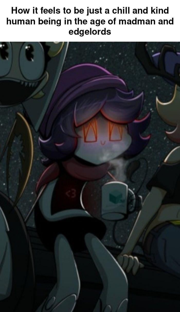 Open chill madman edgelords era