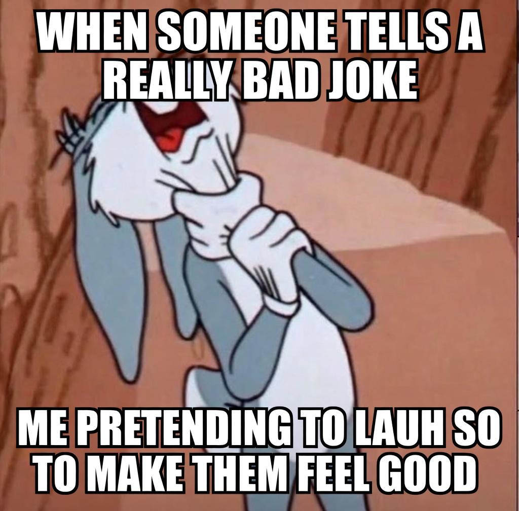 Open fake laugh at bad joke