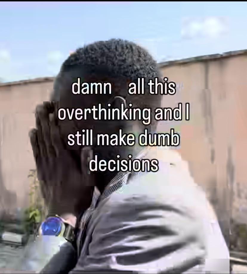 Open overthinking bad decisions