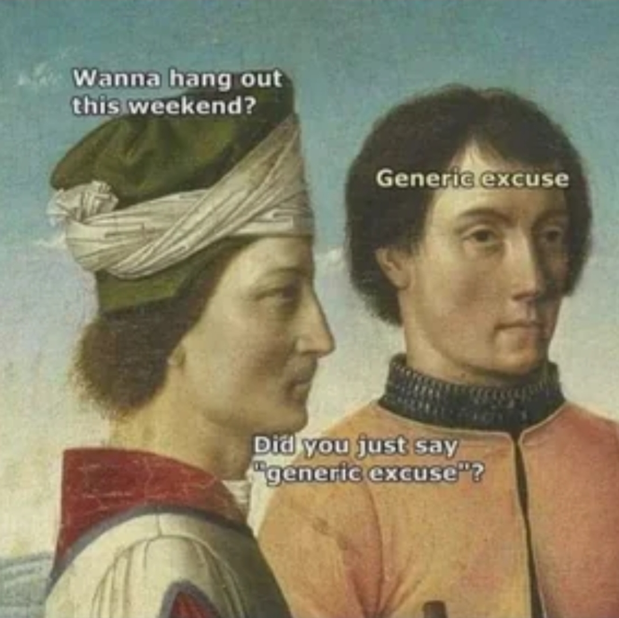 Open wanna hang out generic excuse